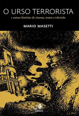 O URSO TERRORISTA e outras histórias de cinema, teatro e televisão